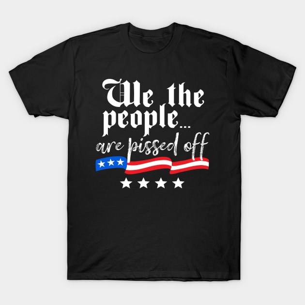 We The People Are Pissed Off T-Shirt by DetourShirts